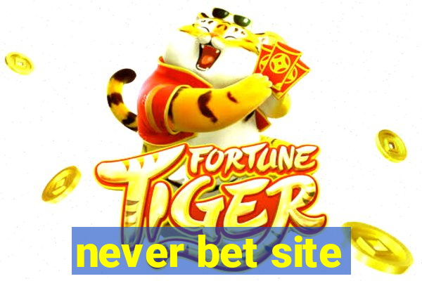 never bet site